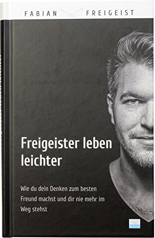 Fabian Freigeist Freigeister Leben Leichter: Wie Du Dein Denken Zum en Freund Machst