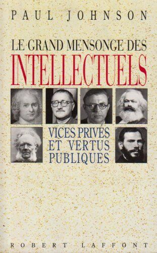 Paul Johnson Le Grand Mensonge Des Intellectuels : Vices Privés Et Vertus Publiques