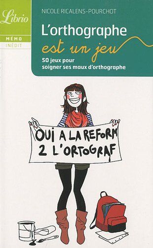 Nicole Ricalens-Pourchot L'Orthographe Est Un Jeu: 50 Jeux Pour Soigner Ses Maux D'Orthographe (Dans La Meme Collection)