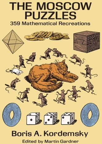 Boris Kordemsky The Moscow Puzzles: 359 Mathematical Recreations (Math & Logic Puzzles)