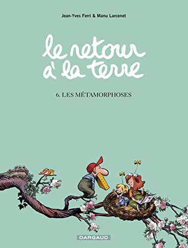 Jean-Yves Ferri Le Retour À La Terre - Tome 6 - Les Métamorphoses