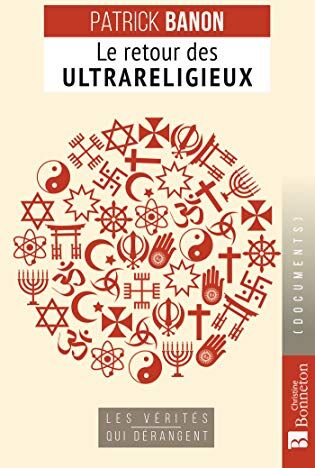 Le Retour Des Ultrareligieux (Les Vérités Qui Dérangent)