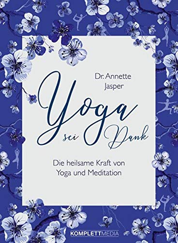 Jasper, Dr. Annette Yoga Sei Dank: Die Heilsame Kraft Von Yoga Und Meditation