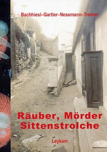 Christian Bachhiesl Räuber, Mörder, Sittenstrolche: 37 Fälle Aus Dem Kriminalmuseum Der Karl-Franzens-Universität Graz