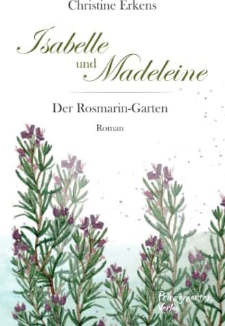 Christine Erkens Isabelle Und Madeleine: Der Rosmarin-Garten