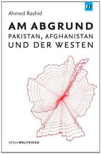 Ahmed Rashid Am Abgrund: Pakistan, Afghanistan Und Der Westen