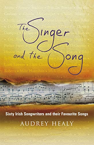 Audrey Healy The Singer And The Song: Sixty Irish Songwriters And Their Favourite Songs