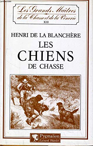 Blanchere de la Les Chiens De Chasse/races Françaises, Races Anglaises, Chenils, Élevage Et Dressage, Maladies, Tr (Grand Mait Chas)