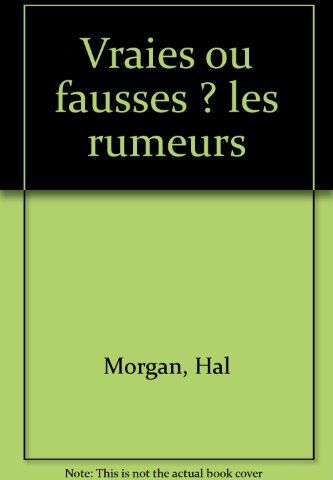 Hal Morgan Vraies Ou Fausses ? Les Rumeurs