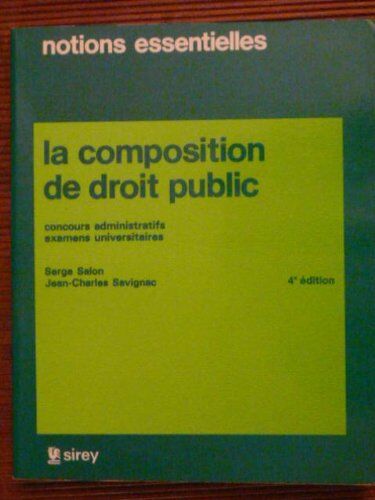 Savignac La Composition De Droit Public : Concours Administratifs, Examens Universitaires (Notions Essentielles)