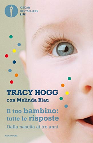 Tracy Hogg Il Tuo Bambino: Tutte Le Risposte. Dalla Nascita Ai Tre Anni (Oscar sellers Life)