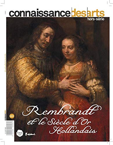 Connaissance des Art Rembrandt Et Le Siecle D'Or Hollandais