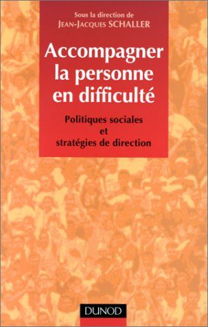 Collectif Accompagner La Personne En Difficulte. Politiques Sociales Et Stratégies De Direction (Action Sociale)