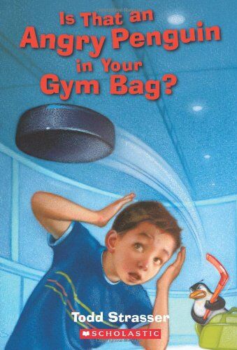Todd Strasser Is That An Angry Penguin In Your Gym Bag?