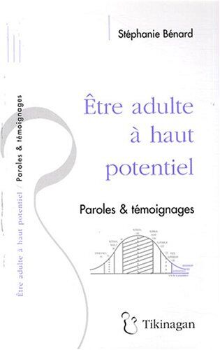 Stéphanie Bénard Etre Adulte À Haut Potentiel : Paroles Et Témoignages