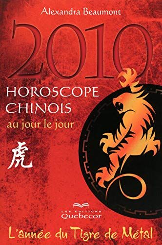 Alexandra Beaumont Horoscope Chinois 2010 Au Jour Le Jour: L'Année Du Tigre De Métal