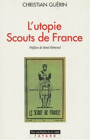 Christian Guérin L'Uie Scouts De France. Histoire D'Une Identité Collective, Catholique Et Sociale, 1920-1995