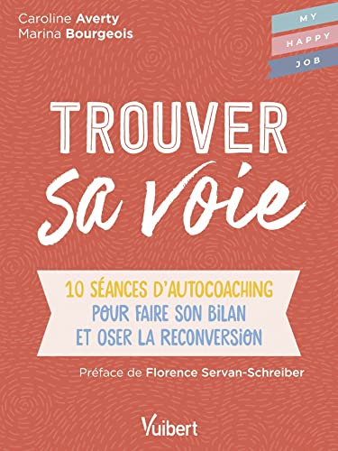 Caroline Averty Trouver Sa Voie: 10 Séances D?auto-Coaching Pour Faire Le Bilan Et Oser La Reconversion