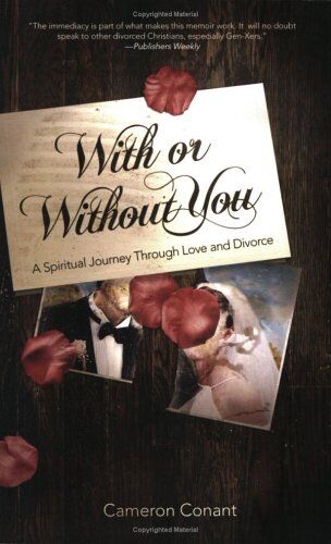 Cameron Conant With Or Without You: A Spiritual Journey Through Love And Divorce