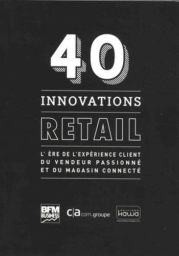 Rodolphe Bonnasse 40 Innovations Retail - L'Ère De L'Expérience Client Du Vendeur Passionné Et Du Magasin Connecté