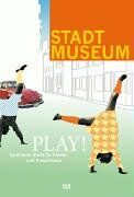 Susanne Anna Play!: Spielraum Stadt Für Kinder Und Erwachsene. Katalogbuch Zur Ausstellung Im Stadtmuseum Düsseldorf