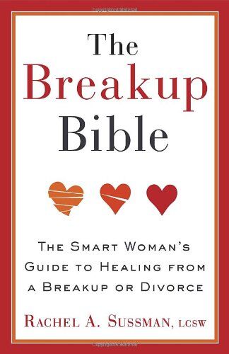 Rachel Sussman The Breakup Bible: The Smart Woman'S Guide To Healing From A Breakup Or Divorce