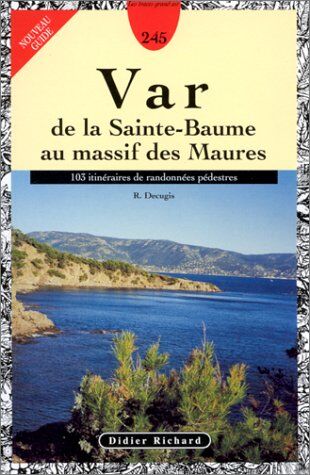 Raoul Decugis Var De La Sainte-Baume Au Massif Des Maures. 103 Itineraires De Randonnées Pédestres (Didier Richard)
