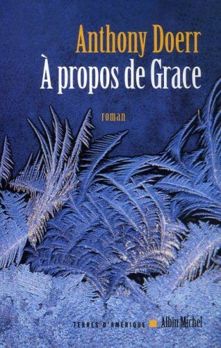 Anthony Doerr A Propos De Grace (Collections Litterature)