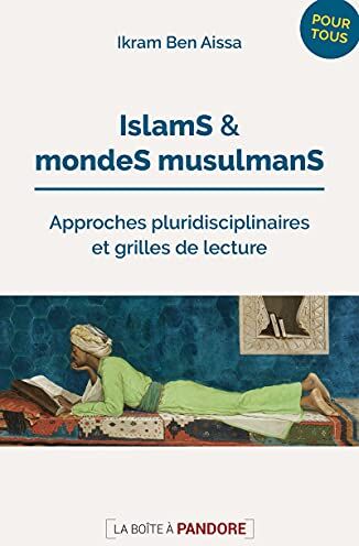 Ikram Ben Aissa Islams Et Mondes Musulmans - Approches Pluridisciplinaires Et Grilles De Lecture