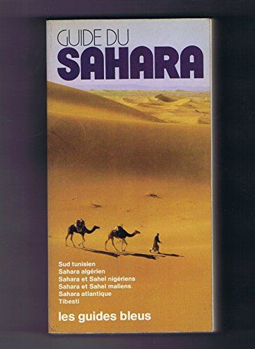 Collectif Guide Du Sahara: Sud Tunisien, Sahara Algerien, Sahara Et Sahel Nigeriens, Sahara Et Sahel Maliens, Sahara Atlantique (Maroc-Mauritanie), Tii (Tchad) (Les Guides Bleus) (French Edition)