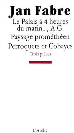 Jan Fabre Trois Pièces : Le Palais À 4 Heures Du Matin... ; A G. Paysage Prométhéen ; Perroquets Et Cobayes