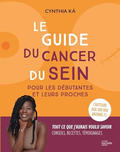 Cynthia Ka Le Guide Du Cancer Du Sein Pour Les Débutantes Et Leurs Proches