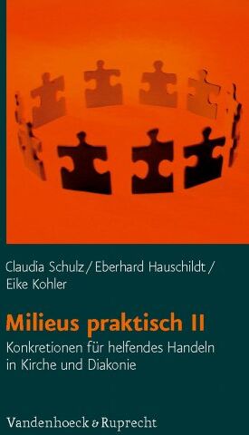 Claudia Schulz Milieus Praktisch Ii: Konkretionen Für Helfendes Handeln In Kirche Und Diakonie