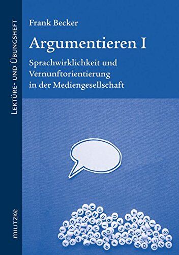 Frank Becker Argumentieren I: Sprachwirklichkeit Und Vernunftorientierung In Der Mediengesellschaft - Lektüre- Und Übungsheft
