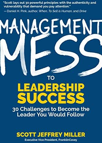 Miller, Scott Jeffrey Management Mess To Leadership Success: 30 Challenges To Become The Leader You Would Follow