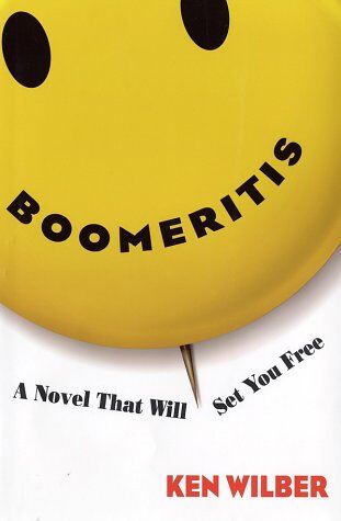 Ken Wilber Boomeritis: A Novel That Will Set You Free!