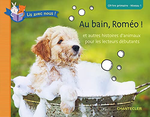 ZNU Lis Avec Nous ! Au Bain, Roméo! (Cp/1re Primaire - Niveau 1): Et Autres Histoires D'Animaux Pour Les Lecteurs Débutants. Cp-1re Primaire, Niveau 1