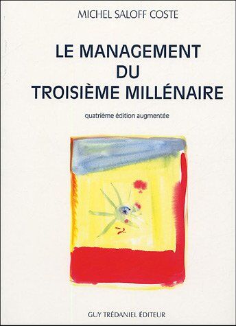 Michel Saloff Coste Le Management Du Troisième Millénaire : Anticiper, Créer, Innover ; Introduction À Une Nouvelle Gouvernance Pour Un Développement Durable Dans La Société De L'Information