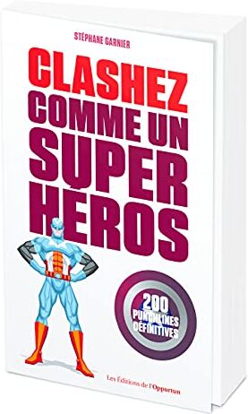 Stéphane Garnier Clashez Comme Un Super-Héros - 200 Punchlines Définitives