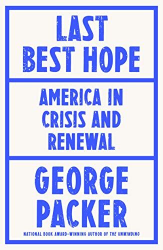 George Packer Last  Hope: America In Crisis And Real