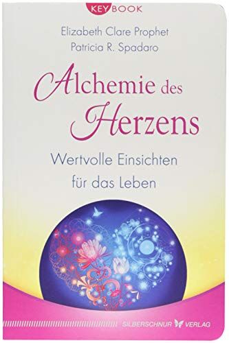 Elizabeth Clare Prophet;Patricia R. Spadaro Alchemie Des Herzens: Wertvolle Einsichten Für Das Leben