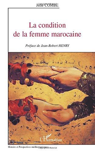 Julie Combe La Condition De La Femme Marocaine (Histoire Et Perspectives Méditerranéennes)