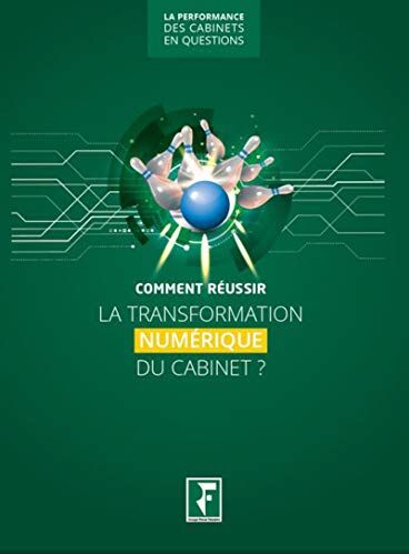 Collectif Comment Réussir La Transformation Numérique Du Cabinet ? (La Performance Des Cabinets En Questions)