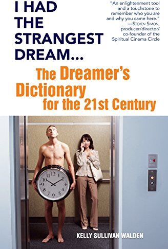 Walden, Kelly Sullivan I Had The Strangest Dream.: The Dreamer'S Dictionary For The 21st Century