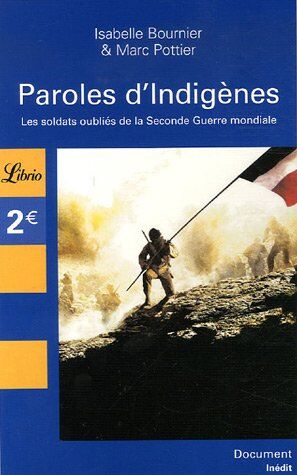 Isabelle Bournier Paroles D'Indigènes : Les Soldats Oubliés De La Seconde Guerre Mondiale