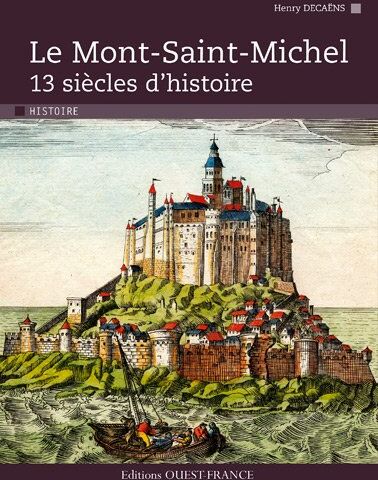 Henry Decaëns Le Mont-Saint-Michel : 13 Siècles D'Histoire