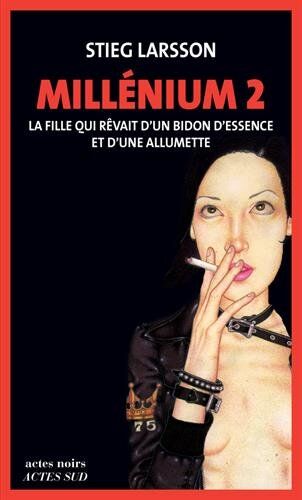 Stieg Larsson Millénium, Tome 2 : La Fille Qui Rêvait D'Un Bidon D'Essence Et D'Une Allumette