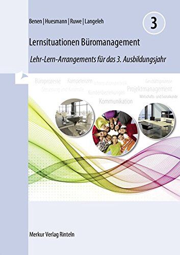 Dieter Benen Lernsituationen Büromanagement 3: Lehr-Lern-Arrangements Für Das 3. Ausbildungsjahr