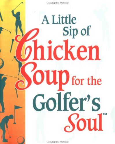 A Little Sip Of Chicken Soup For The Golfer'S Soul (Chicken Soup For The Soul)