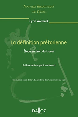 Cyril Wolmark La Définition Prétorienne - Tome 69 Étude En Droit Du Travail (69): Etude En Droit Du Travail